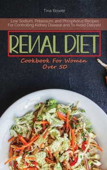 Hardcover Renal Diet Cookbook for Women Over 50: Low Sodium, Potassium, and Phosphorus Recipes For Controlling Kidney Disease and To Avoid Dialysis! Book