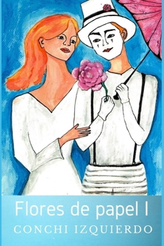 Flores de papel I (Spanish Edition)
