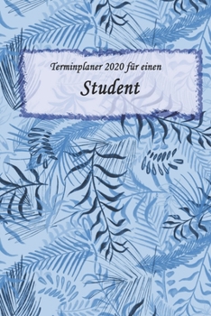 Terminplaner 2020 für einen  Student: Ideal für Beruf und Hobby |Organisator zum Planen und Organisieren. Terminkalender Januar - Dezember 2020 (German Edition)