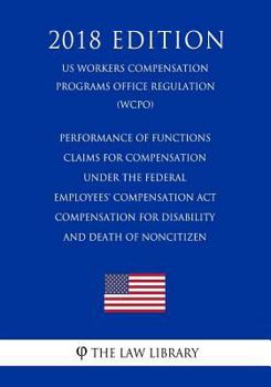Performance of Functions - Claims for Compensation Under the Federal Employees' Compensation ACT - Compensation for Disability and Death of Noncitizen (Us Workers Compensation Programs Office Regulati