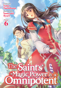 Paperback The Saint's Magic Power Is Omnipotent (Light Novel) Vol. 6 Book