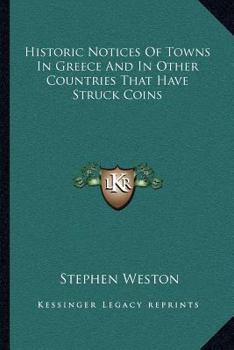 Historic Notices of Towns in Greece, and in Other Countries, That Have Struck Coins