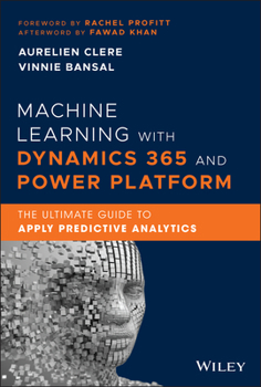 Hardcover Machine Learning with Dynamics 365 and Power Platform: The Ultimate Guide to Apply Predictive Analytics Book