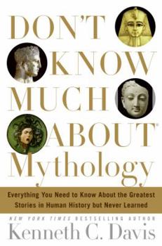 Hardcover Don't Know Much about Mythology: Everything You Need to Know about the Greatest Stories in Human History But Never Learned Book