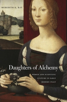 Daughters of Alchemy: Women and Scientific Culture in Early Modern Italy - Book  of the I Tatti Studies in Italian Renaissance History