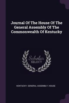 Paperback Journal Of The House Of The General Assembly Of The Commonwealth Of Kentucky Book