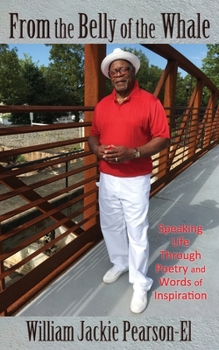 From the Belly of the Whale: Speaking Life Through Poetry and Words of Inspiration