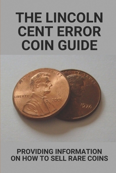 Paperback The Lincoln Cent Error Coin Guide: Providing Information On How To Sell Rare Coins: Lincoln Shield Cent Errors Book