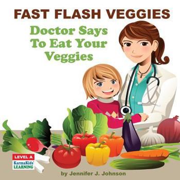 Paperback Fast Flash Veggies: Doctor Says To Eat Your Veggies Book