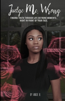 Paperback Judge Me, Wrong: Finding Truth in Life Defining Moments, Right in Front of your Face Book