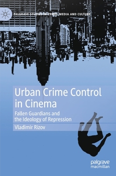 Hardcover Urban Crime Control in Cinema: Fallen Guardians and the Ideology of Repression Book