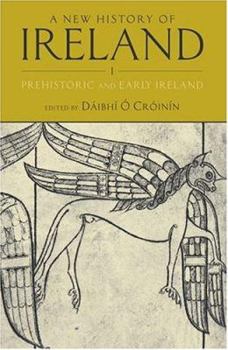A New History of Ireland, Volume I: Prehistoric and Early Ireland - Book #1 of the A New History of Ireland