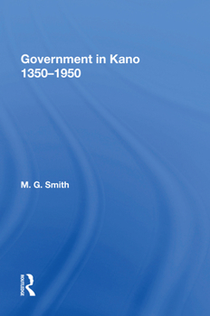 Government in Kano, 1350-1950 (African States and Societies in History)