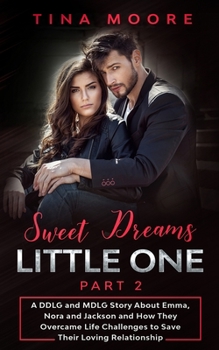 Paperback Sweet Dreams, Little One - Part 2: A DDLG and MDLG Story About Emma, Nora and Jackson and How They Overcame Life Challenges to Save Their Loving Relat Book