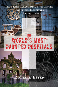 Paperback The World's Most Haunted Hospitals: True-Life Paranormal Encounters in Asylums, Hospitals, and Institutions Book