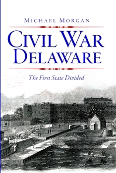 Paperback Civil War Delaware: The First State Divided Book
