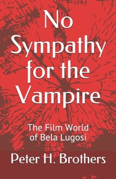 Paperback No Sympathy for the Vampire: The Film World of Bela Lugosi Book