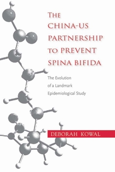 Paperback The China-Us Partnership to Prevent Spina Bifida: The Evolution of a Landmark Epidemiological Study Book