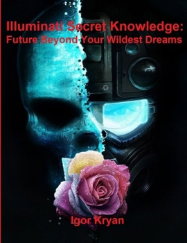 Paperback Illuminati Secret Knowledge: Future Beyond Your Wildest Dreams Book