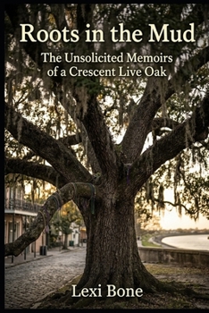 Paperback Roots In The Mud: The Unsolicited Memoirs of a Crescent Live Oak Book