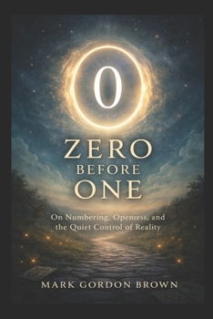 Zero Before One: On Numbering, Openness, and the Quiet Control of Reality