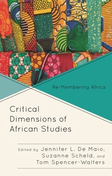 Hardcover Critical Dimensions of African Studies: Re-Membering Africa Book