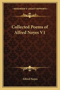 Collected Poems of Alfred Noyes V1