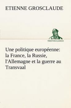 Paperback Une politique européenne: la France, la Russie, l'Allemagne et la guerre au Transvaal [French] Book