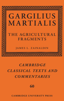 Gargilius Martialis: The Agricultural Fragments (Cambridge Classical Texts and Commentaries) - Book  of the Cambridge Classical Texts and Commentaries