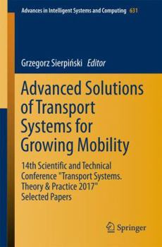 Paperback Advanced Solutions of Transport Systems for Growing Mobility: 14th Scientific and Technical Conference Transport Systems. Theory & Practice 2017 Selec Book