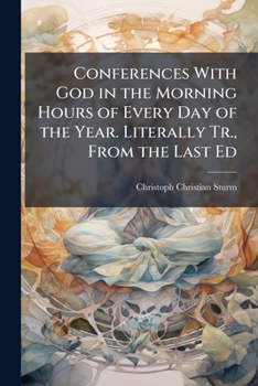 Conferences with God in the Morning Hours of Every Day of the Year. Literally Tr., from the Last Ed