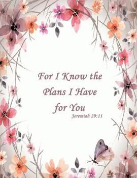 For I Know the Plans I Have for You Jeremiah 29:11 : Special Edition Notebook (College Ruled Composition Book Journal) (8. 5 X 11 Large)