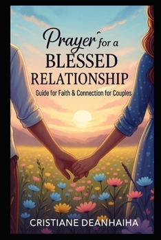 Prayer for a Blessed Relationship: A Guide to Faith, Love, and Connection for Couples