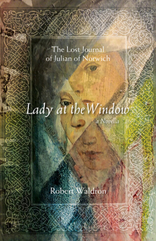 Paperback Lady at the Window: The Lost Journal of Julian of Norwich: A Novella Book