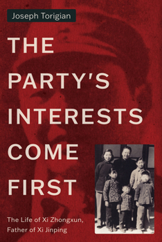 Hardcover The Party's Interests Come First: The Life of XI Zhongxun, Father of XI Jinping Book