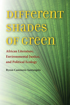Hardcover Different Shades of Green: African Literature, Environmental Justice, and Political Ecology Book