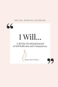 Paperback I Will: A 30 Day Devotional Journal of Self-Reflection and Transparency Book