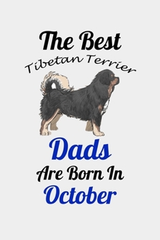 The Best Tibetan Terrier Dads Are Born In October: Unique Notebook Journal For Tibetan Terrier Owners and Lovers, Funny Birthday NoteBook Gift for ... Pages for College, School, Home  & Work .