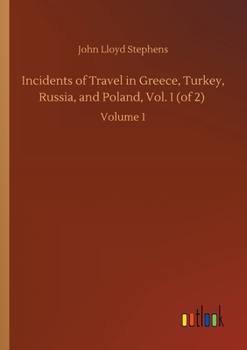 Paperback Incidents of Travel in Greece, Turkey, Russia, and Poland, Vol. I (of 2): Volume 1 Book