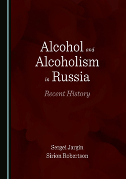 Alcohol and Alcoholism in Russia: Recent History
