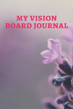 MY VISION BOARD JOURNAL: Law of Attraction Love Success Wealth Health Manifestation Notebook Planner / Visualization And Positive Goal Affirmations Journal | Cool gifts for Teen girls