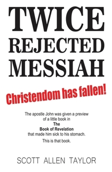 Paperback Twice Rejected Messiah: & the Foretold Postscript to the Book of Revelation Book