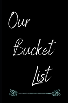 Paperback Our Bucket List: : 100 Journal Entries for Creating an Adventurous and Inspirational Life Together Book