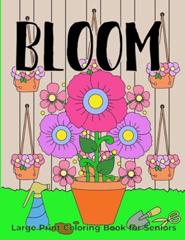 Paperback BLOOM Large Print Coloring Book for Seniors: Easy to Color Drawings [Large Print] Book