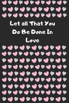 Paperback Let all That You Do Be Done In Love: Cute Valentines Journal, valentines journal for girls, valentinnes gift for her, valentines journal 2020-120 Page Book