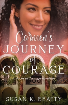 Carmen's Journey of Courage: A Faces of Courage Novelette - Book  of the Faces of Courage