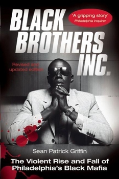 Paperback Black Brothers, Inc.: The Violent Rise and Fall of Philadelphia's Black Mafia Book