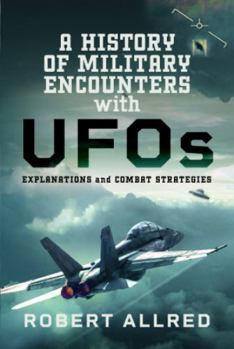 Hardcover A History of Military Encounters with UFOs: Explanations and Combat Strategies Book