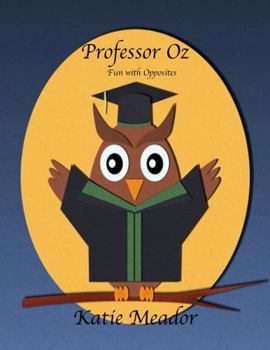 Paperback Professor Oz: Fun with Opposites (The Little Learners Coloring Book Series) Book