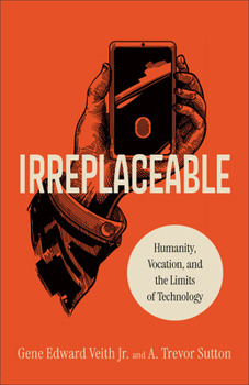 Paperback Irreplaceable: Humanity, Vocation, and the Limits of Technology Book